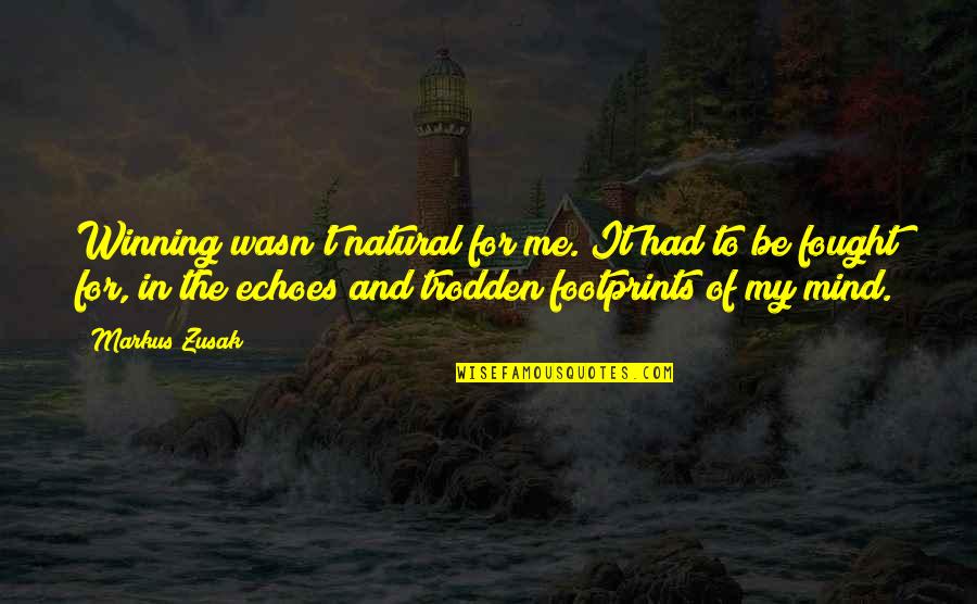 Trodden Quotes By Markus Zusak: Winning wasn't natural for me. It had to