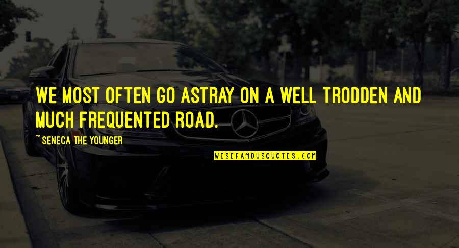 Trodden Quotes By Seneca The Younger: We most often go astray on a well