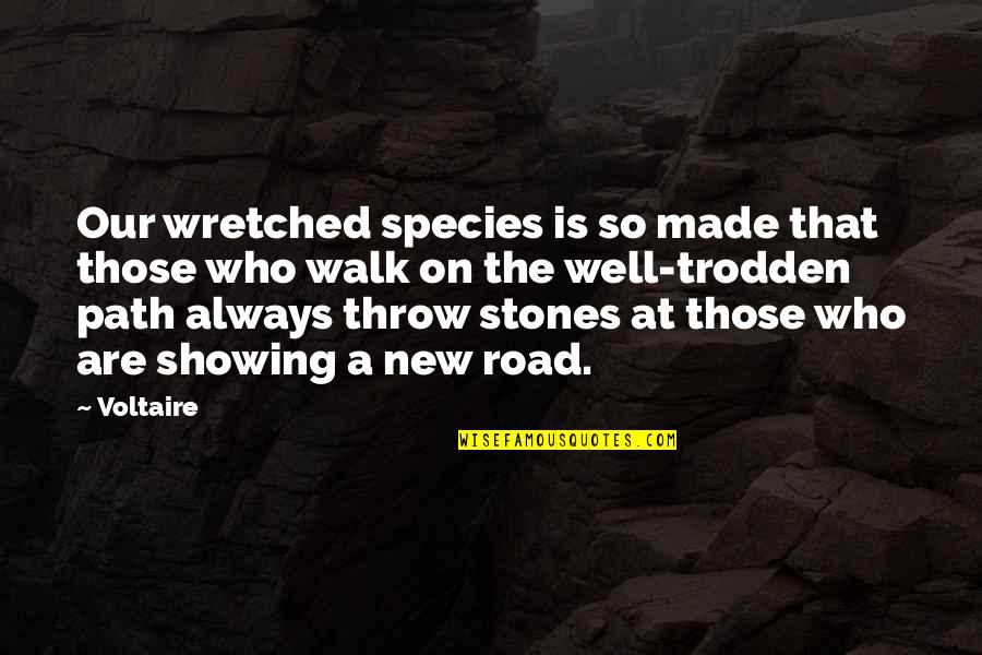 Trodden Quotes By Voltaire: Our wretched species is so made that those