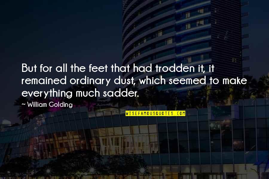 Trodden Quotes By William Golding: But for all the feet that had trodden