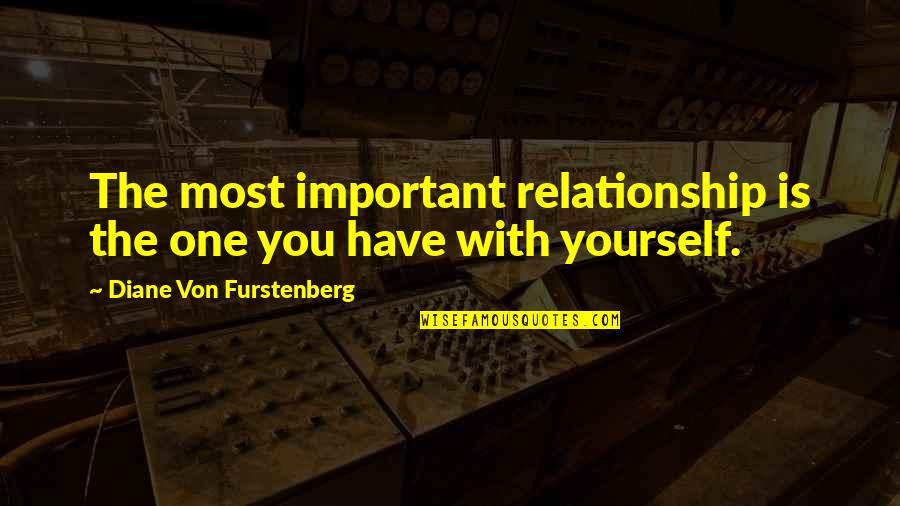 Trode Quotes By Diane Von Furstenberg: The most important relationship is the one you