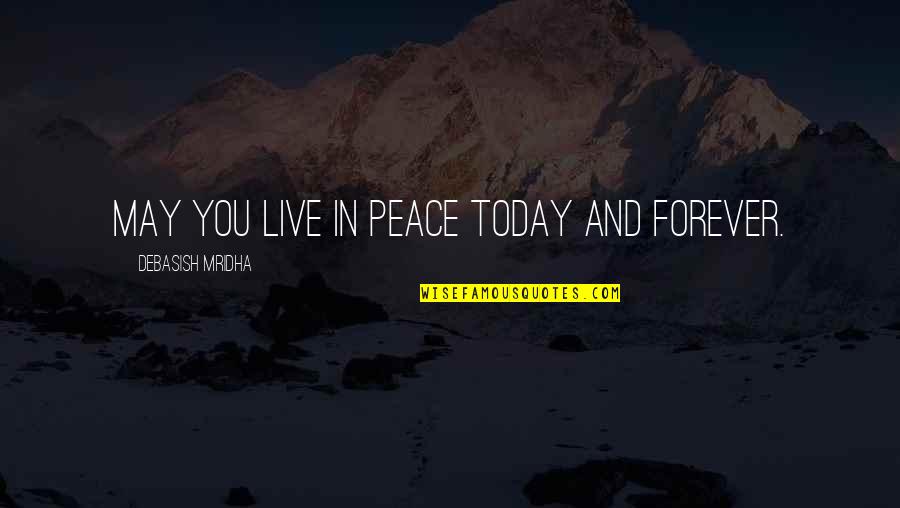 Trods Alt Quotes By Debasish Mridha: May you live in peace today and forever.