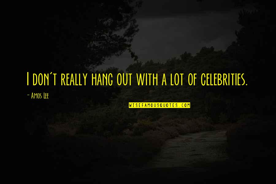 Troels Kl Vedal Quotes By Amos Lee: I don't really hang out with a lot