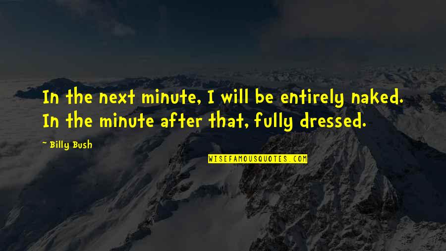 Troels Kl Vedal Quotes By Billy Bush: In the next minute, I will be entirely