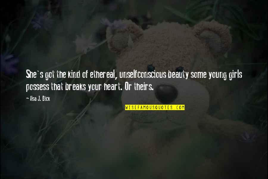Troeltsch Crisis Quotes By Ilsa J. Bick: She's got the kind of ethereal, unselfconscious beauty Troeltsch Crisis Quotes By Ilsa J. Bick: She's got the kind of ethereal, unselfconscious beauty