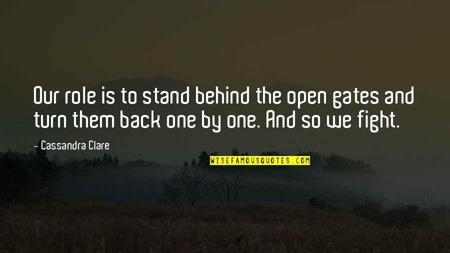Troendle Marine Quotes By Cassandra Clare: Our role is to stand behind the open