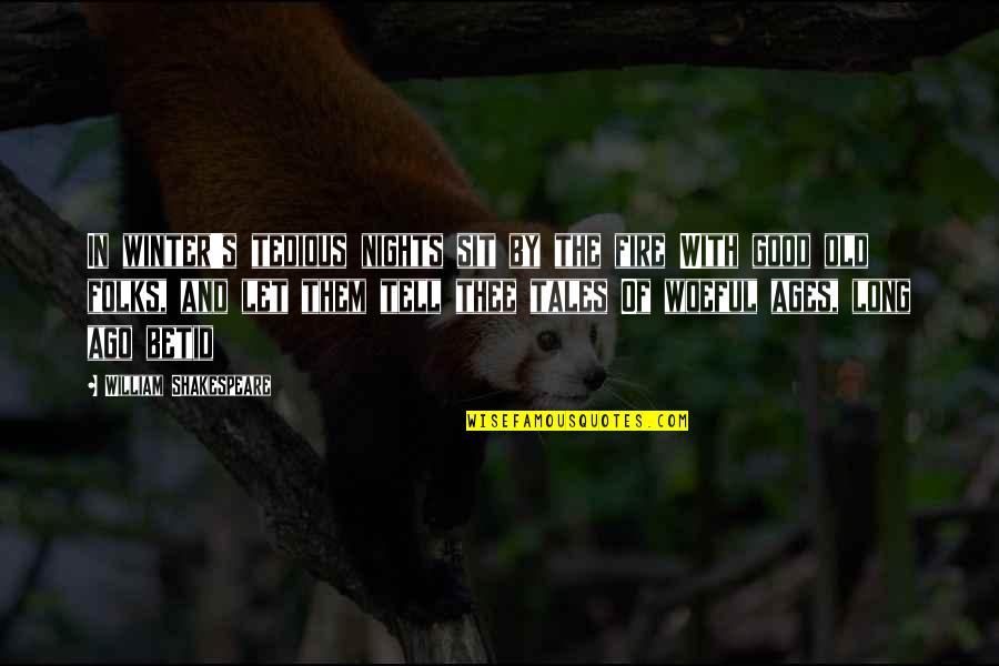 Troentorps Quotes By William Shakespeare: In winter's tedious nights sit by the fire Troentorps Quotes By William Shakespeare: In winter's tedious nights sit by the fire