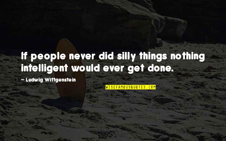 Trofi Restaurant Quotes By Ludwig Wittgenstein: If people never did silly things nothing intelligent