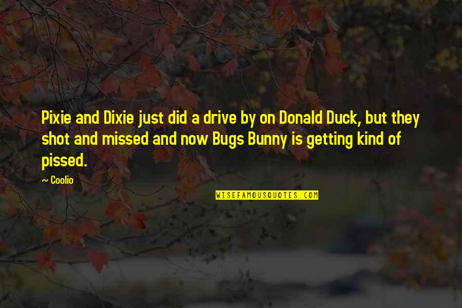 Trofim Lysenko Quotes By Coolio: Pixie and Dixie just did a drive by Trofim Lysenko Quotes By Coolio: Pixie and Dixie just did a drive by