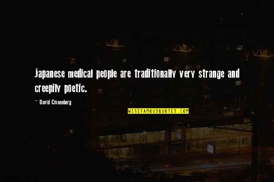 Trofinetide Quotes By David Cronenberg: Japanese medical people are traditionally very strange and Trofinetide Quotes By David Cronenberg: Japanese medical people are traditionally very strange and