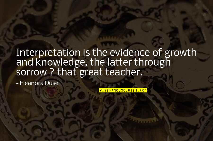 Trogen T 105 Quotes By Eleanora Duse: Interpretation is the evidence of growth and knowledge, Trogen T 105 Quotes By Eleanora Duse: Interpretation is the evidence of growth and knowledge,