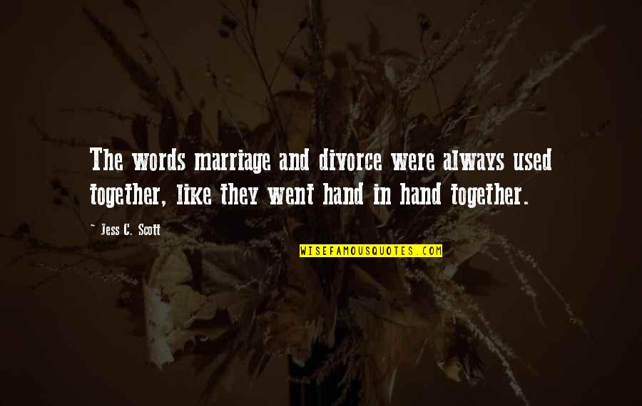 Troger Quotes By Jess C. Scott: The words marriage and divorce were always used Troger Quotes By Jess C. Scott: The words marriage and divorce were always used