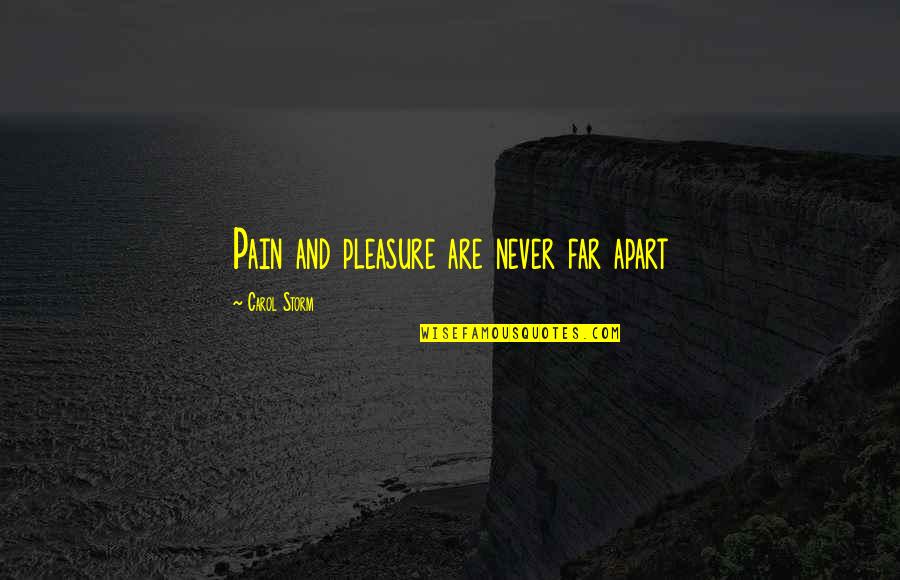 Troglodita Significato Quotes By Carol Storm: Pain and pleasure are never far apart