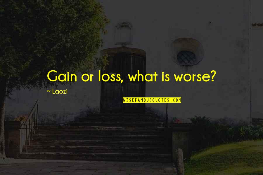 Troglodita Wikipedia Quotes By Laozi: Gain or loss, what is worse?