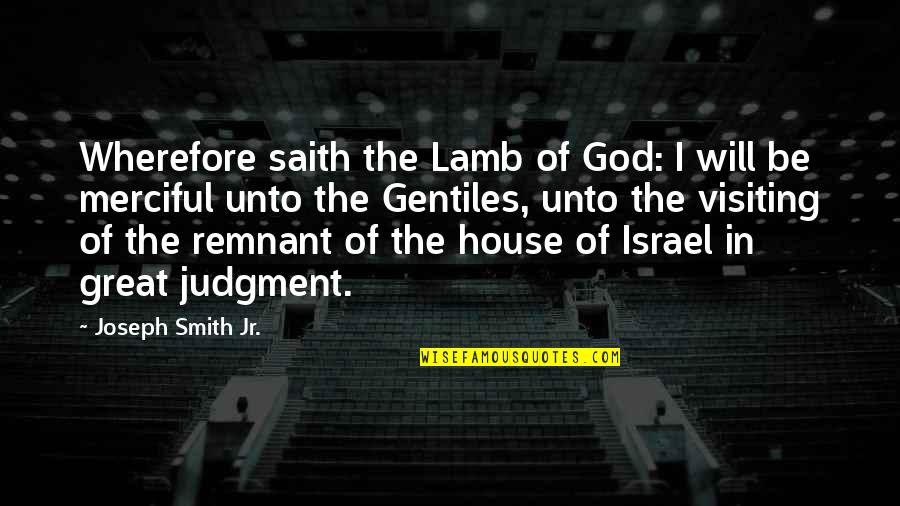 Troglodyte Indians Quotes By Joseph Smith Jr.: Wherefore saith the Lamb of God: I will Troglodyte Indians Quotes By Joseph Smith Jr.: Wherefore saith the Lamb of God: I will