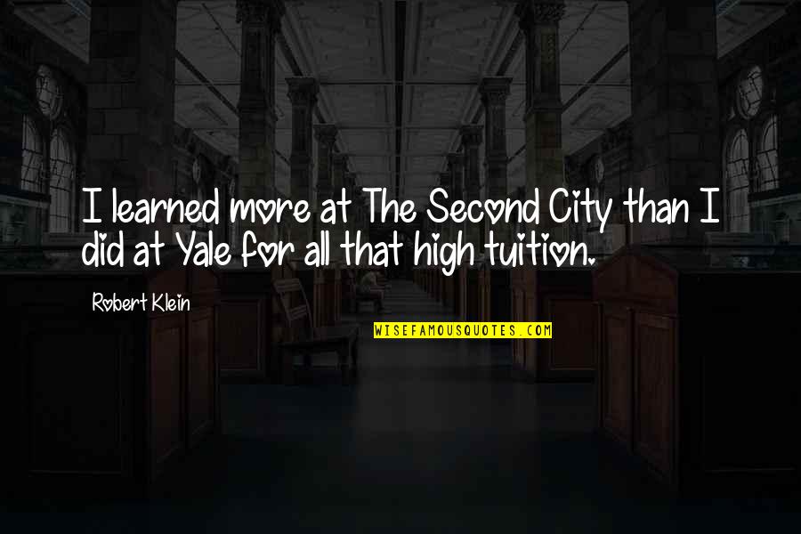 Troglodyte Indians Quotes By Robert Klein: I learned more at The Second City than
