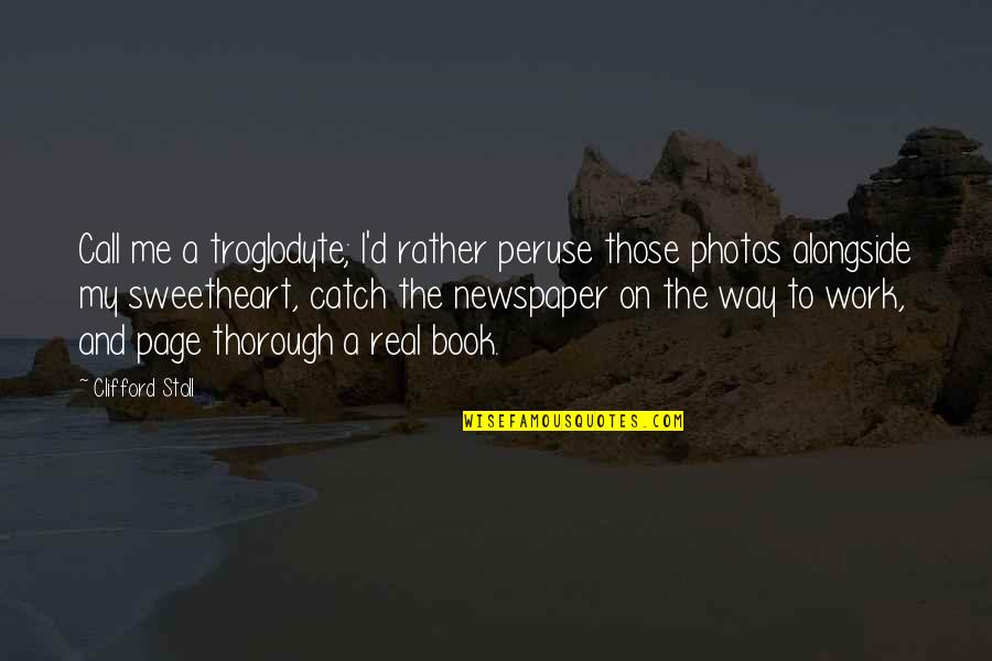 Troglodyte Quotes By Clifford Stoll: Call me a troglodyte; I'd rather peruse those