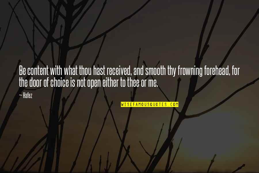 Troglodytic Organism Quotes By Hafez: Be content with what thou hast received, and Troglodytic Organism Quotes By Hafez: Be content with what thou hast received, and