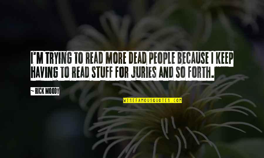 Troglodytic Organism Quotes By Rick Moody: I'm trying to read more dead people because Troglodytic Organism Quotes By Rick Moody: I'm trying to read more dead people because