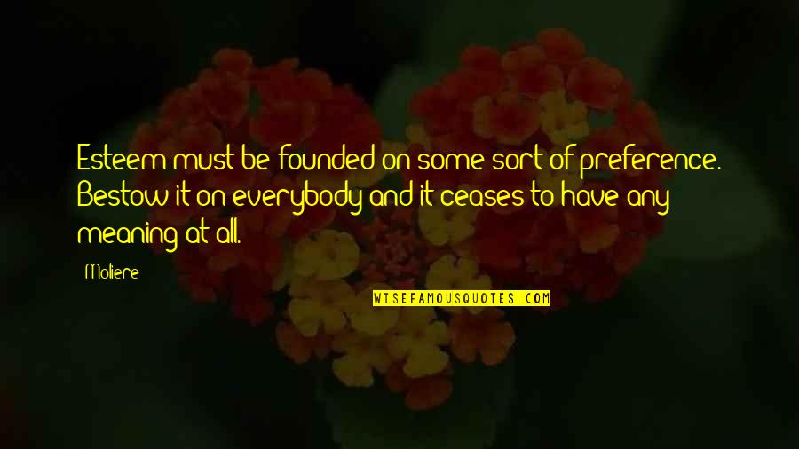 Troglodytic Weapon Quotes By Moliere: Esteem must be founded on some sort of