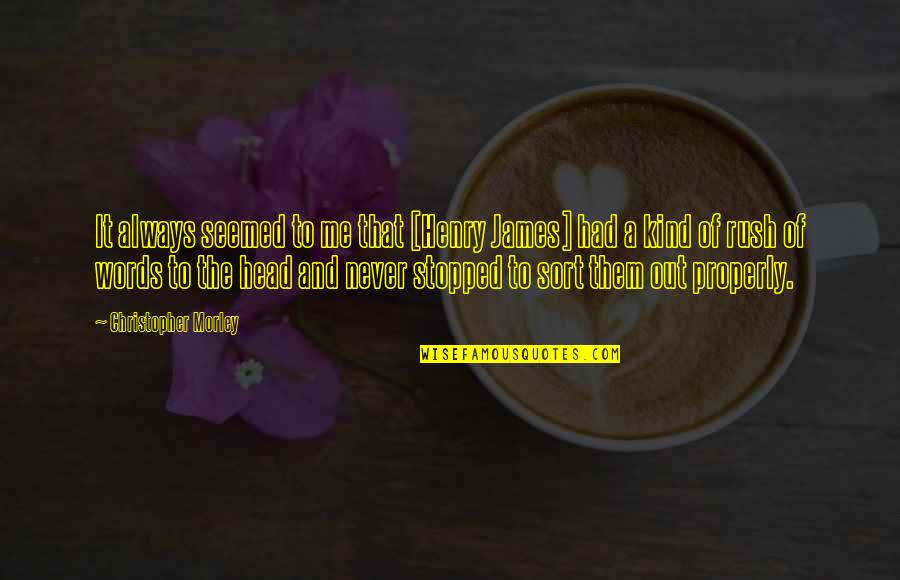 Trognon Et Pepin Quotes By Christopher Morley: It always seemed to me that [Henry James]