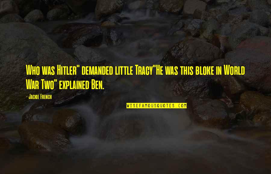 Trognon Et Pepin Quotes By Jackie French: Who was Hitler" demanded little Tracy"He was this