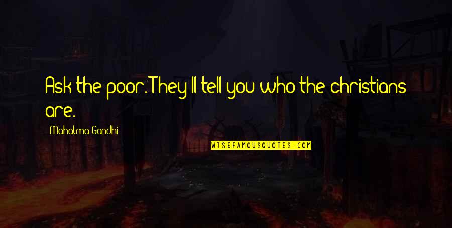 Troian Quotes By Mahatma Gandhi: Ask the poor. They'll tell you who the