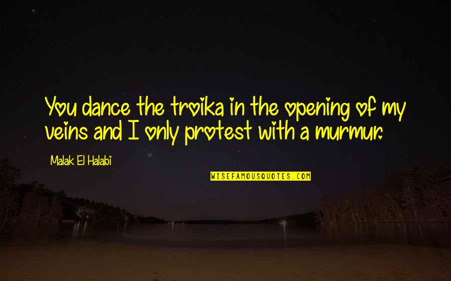Troika Quotes By Malak El Halabi: You dance the troika in the opening of