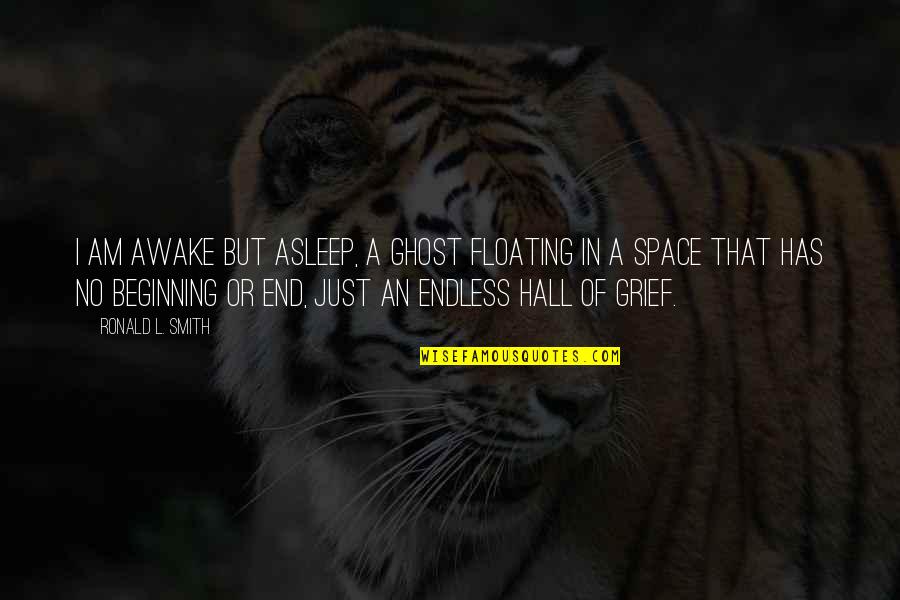 Troilal Quotes By Ronald L. Smith: I am awake but asleep, a ghost floating Troilal Quotes By Ronald L. Smith: I am awake but asleep, a ghost floating