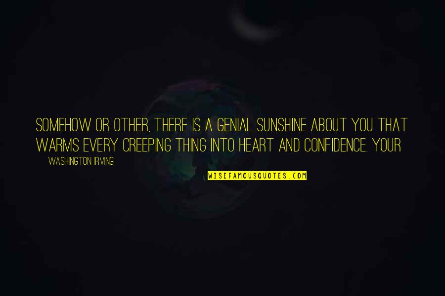 Troilus Gold Quotes By Washington Irving: somehow or other, there is a genial sunshine