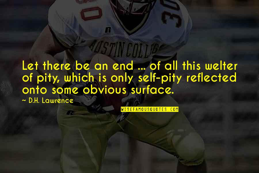 Trois 2 Quotes By D.H. Lawrence: Let there be an end ... of all Trois 2 Quotes By D.H. Lawrence: Let there be an end ... of all