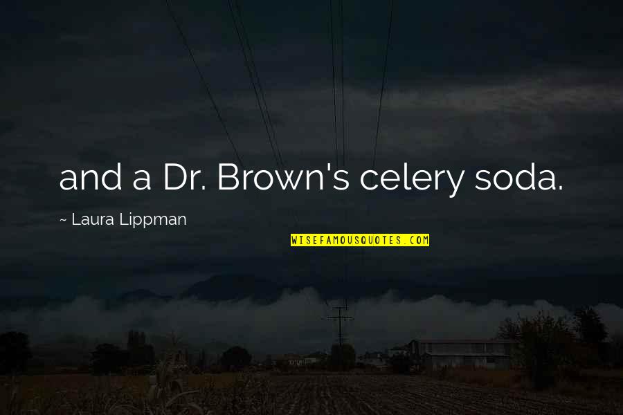 Trois 2 Quotes By Laura Lippman: and a Dr. Brown's celery soda. Trois 2 Quotes By Laura Lippman: and a Dr. Brown's celery soda.