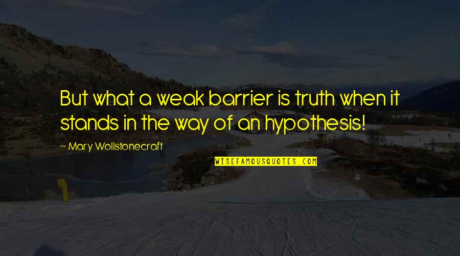 Trois 2 Quotes By Mary Wollstonecraft: But what a weak barrier is truth when Trois 2 Quotes By Mary Wollstonecraft: But what a weak barrier is truth when
