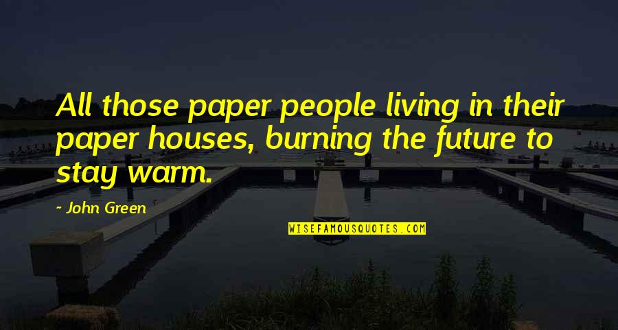 Trois Mec Quotes By John Green: All those paper people living in their paper