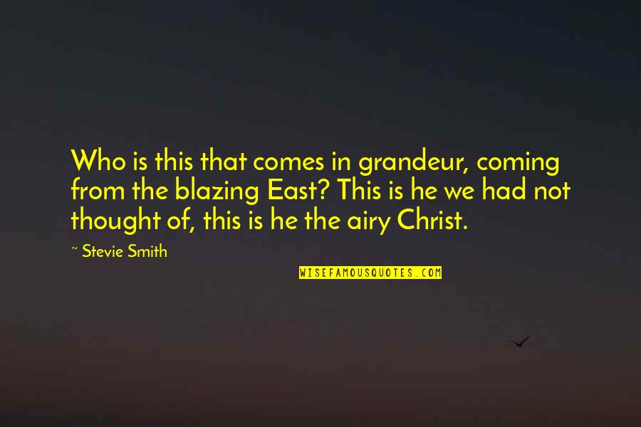 Troisieme Confinement Quotes By Stevie Smith: Who is this that comes in grandeur, coming