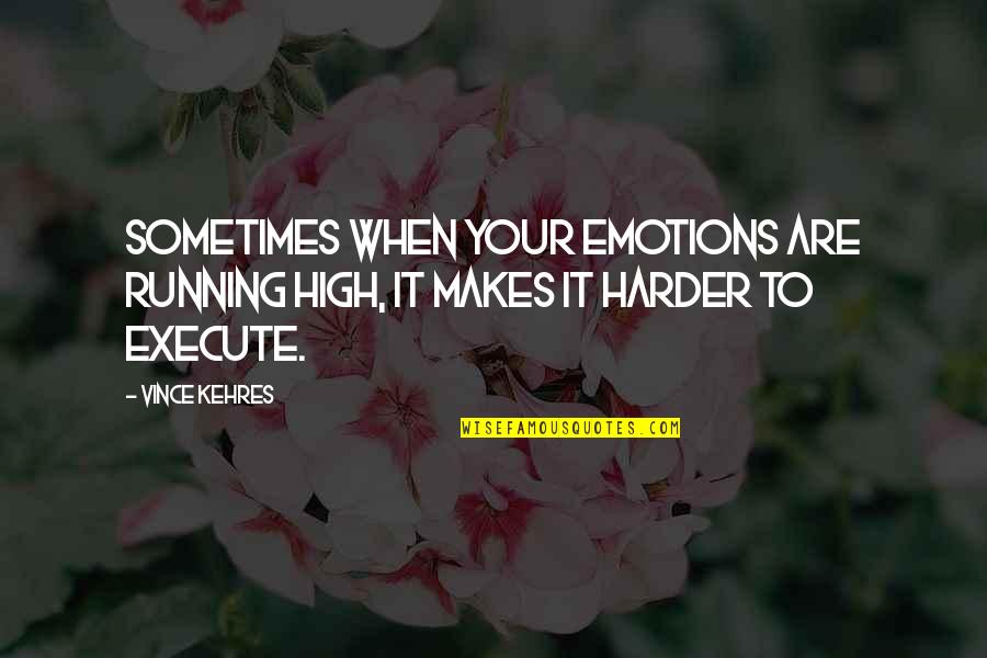 Troisieme Confinement Quotes By Vince Kehres: Sometimes when your emotions are running high, it