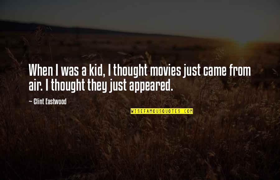 Troisieme Quotes By Clint Eastwood: When I was a kid, I thought movies