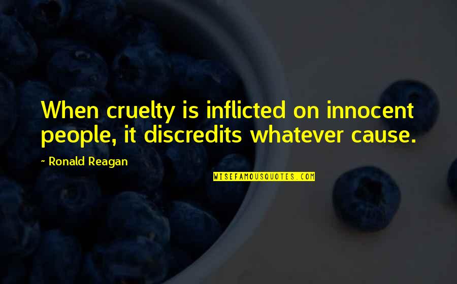 Troitsky Crater Quotes By Ronald Reagan: When cruelty is inflicted on innocent people, it