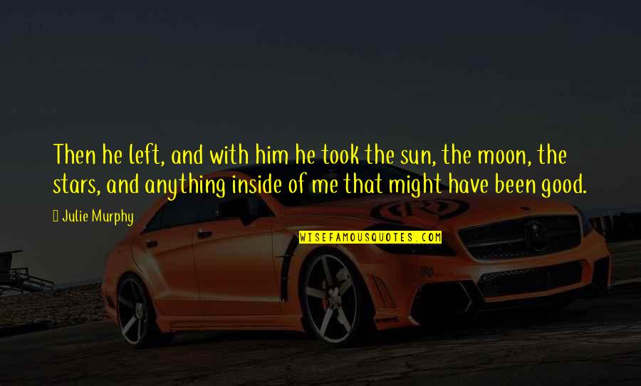 Troizen Quotes By Julie Murphy: Then he left, and with him he took Troizen Quotes By Julie Murphy: Then he left, and with him he took