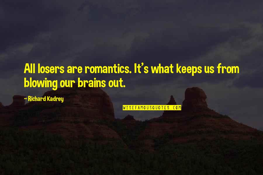 Troizen Quotes By Richard Kadrey: All losers are romantics. It's what keeps us
