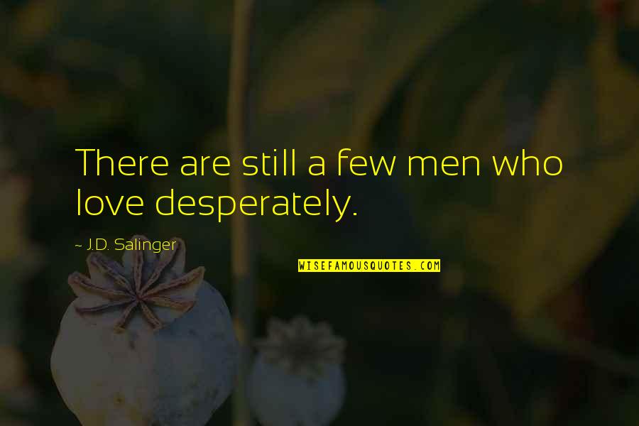 Trojak Restaurace Quotes By J.D. Salinger: There are still a few men who love Trojak Restaurace Quotes By J.D. Salinger: There are still a few men who love