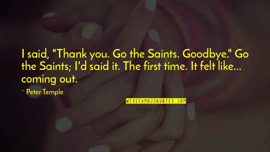 Trojak Restaurace Quotes By Peter Temple: I said, "Thank you. Go the Saints. Goodbye." Trojak Restaurace Quotes By Peter Temple: I said, "Thank you. Go the Saints. Goodbye."