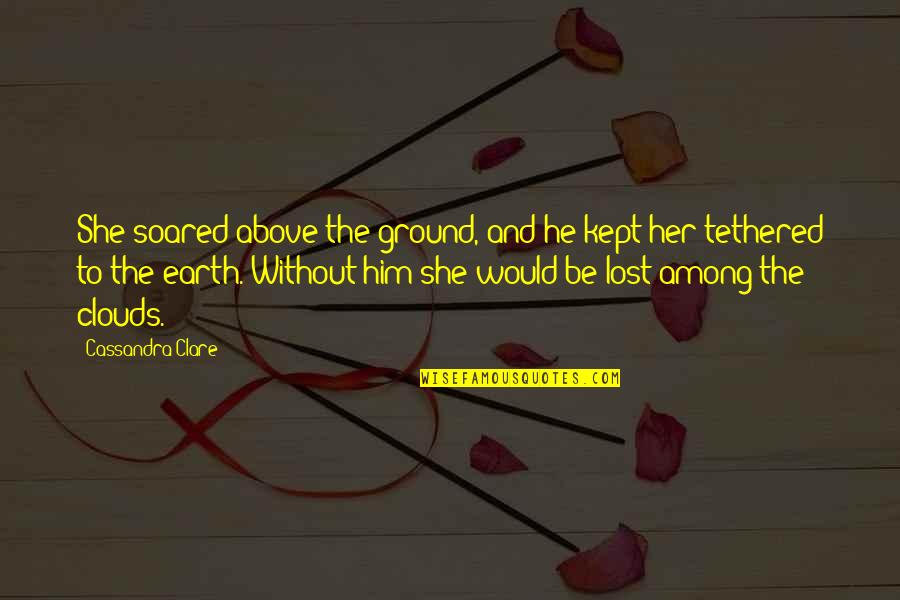 Trojan Condoms Quotes By Cassandra Clare: She soared above the ground, and he kept Trojan Condoms Quotes By Cassandra Clare: She soared above the ground, and he kept