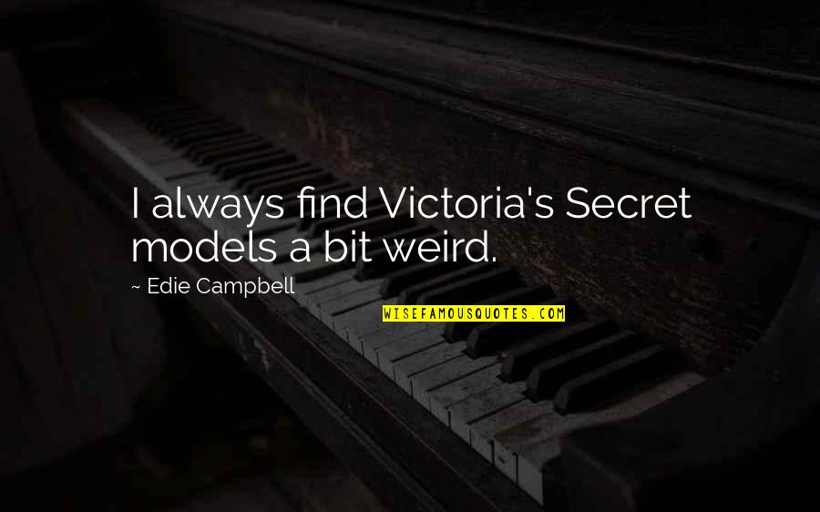 Trojan War Quotes By Edie Campbell: I always find Victoria's Secret models a bit Trojan War Quotes By Edie Campbell: I always find Victoria's Secret models a bit