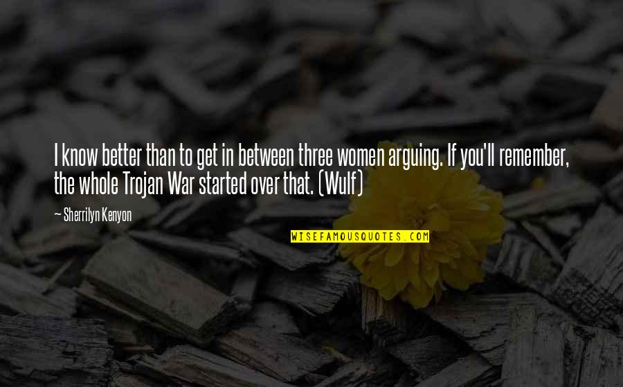 Trojan Women Quotes By Sherrilyn Kenyon: I know better than to get in between