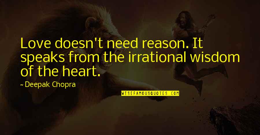 Trojanischer Quotes By Deepak Chopra: Love doesn't need reason. It speaks from the