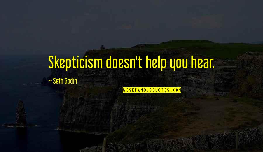 Trojanowska Anna Quotes By Seth Godin: Skepticism doesn't help you hear.