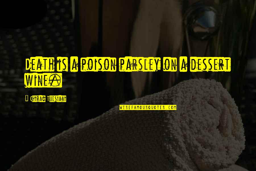 Trojanowski Dixon Quotes By Chirag Tulsiani: Death is a poison parsley on a dessert Trojanowski Dixon Quotes By Chirag Tulsiani: Death is a poison parsley on a dessert
