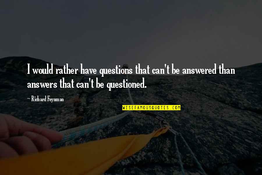 Trojanowski Quotes By Richard Feynman: I would rather have questions that can't be Trojanowski Quotes By Richard Feynman: I would rather have questions that can't be