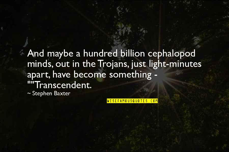 Trojans Quotes By Stephen Baxter: And maybe a hundred billion cephalopod minds, out